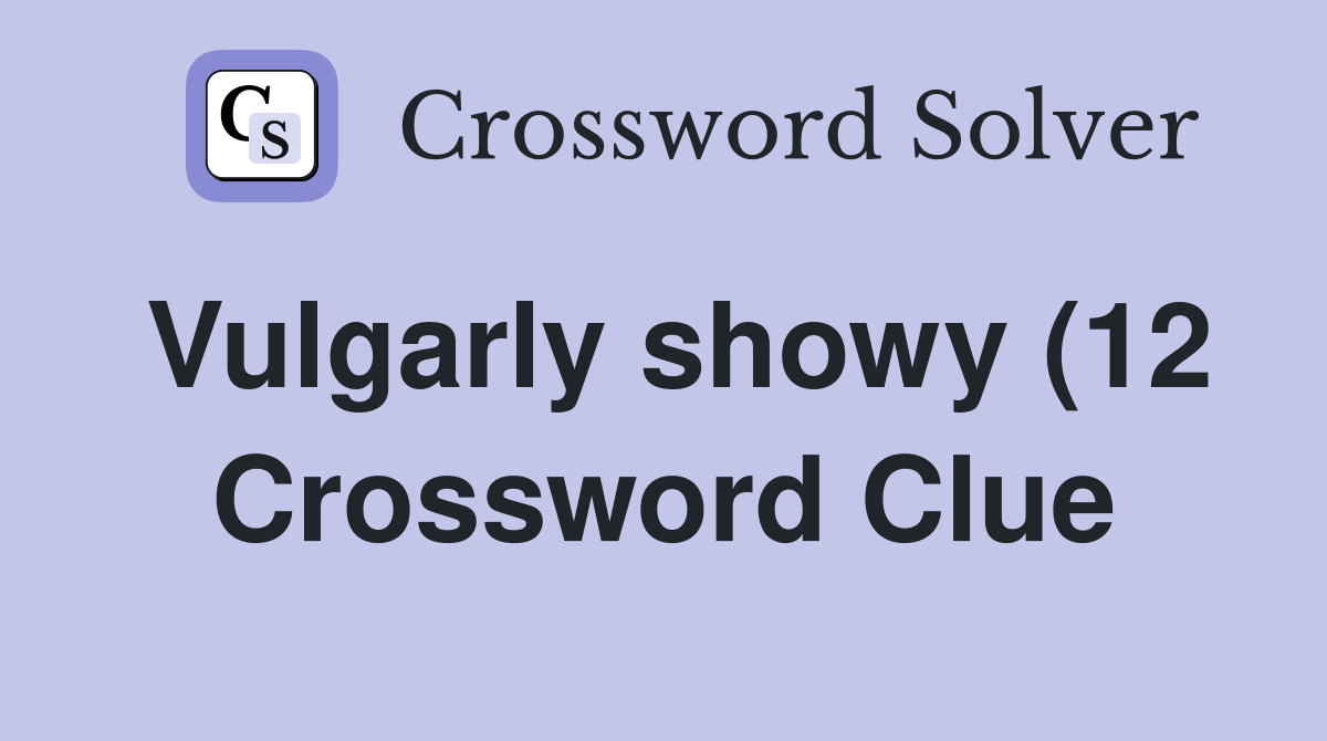 Vulgarly showy (12) Crossword Clue Answers Crossword Solver Vulgarly showy (12) Crossword Clue Answers Crossword Solver