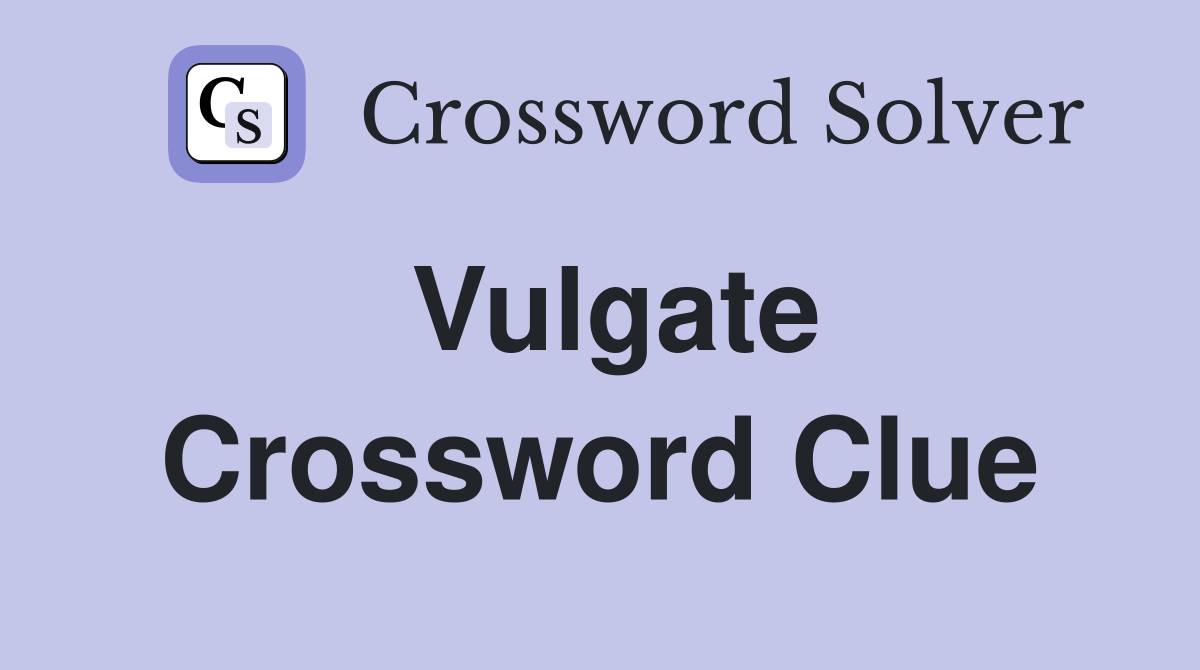 Vulgate Crossword Clue