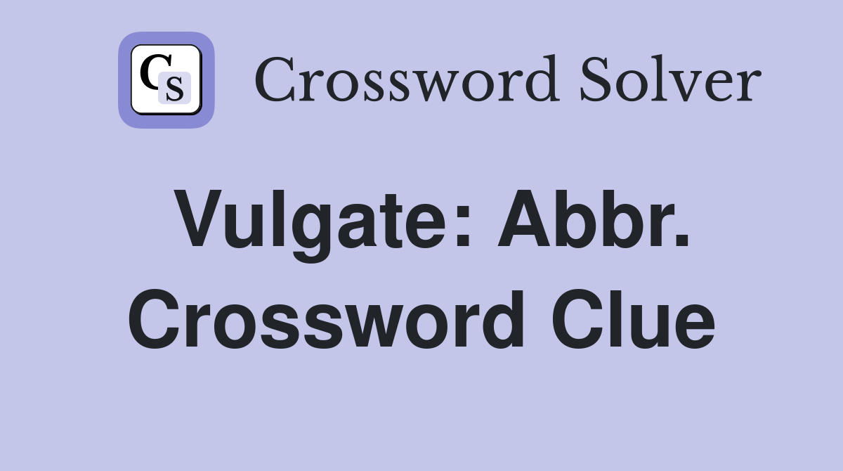 Vulgate: Abbr. Crossword Clue
