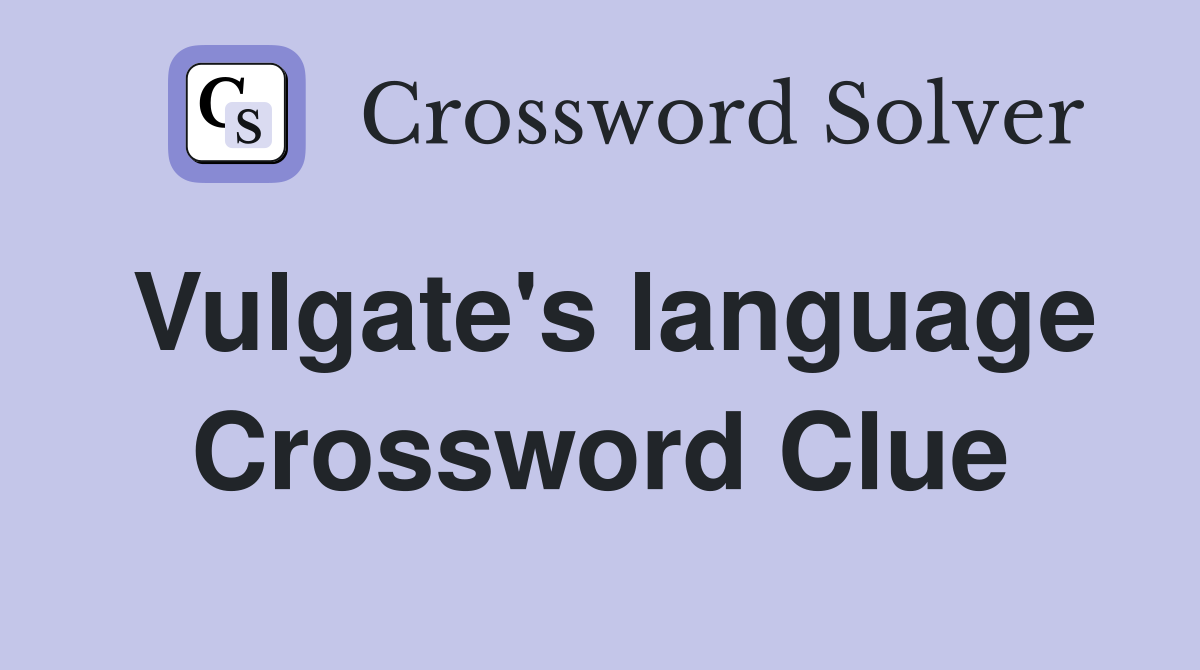 Vulgate's language Crossword Clue