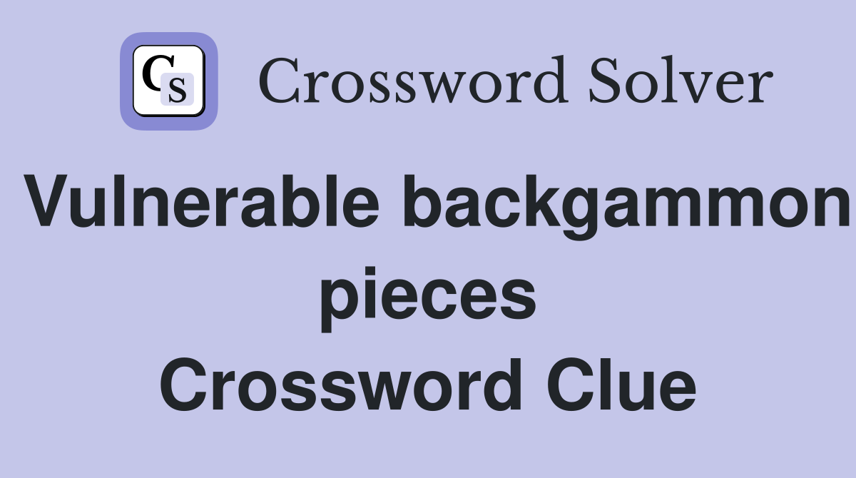 Vulnerable backgammon pieces Crossword Clue