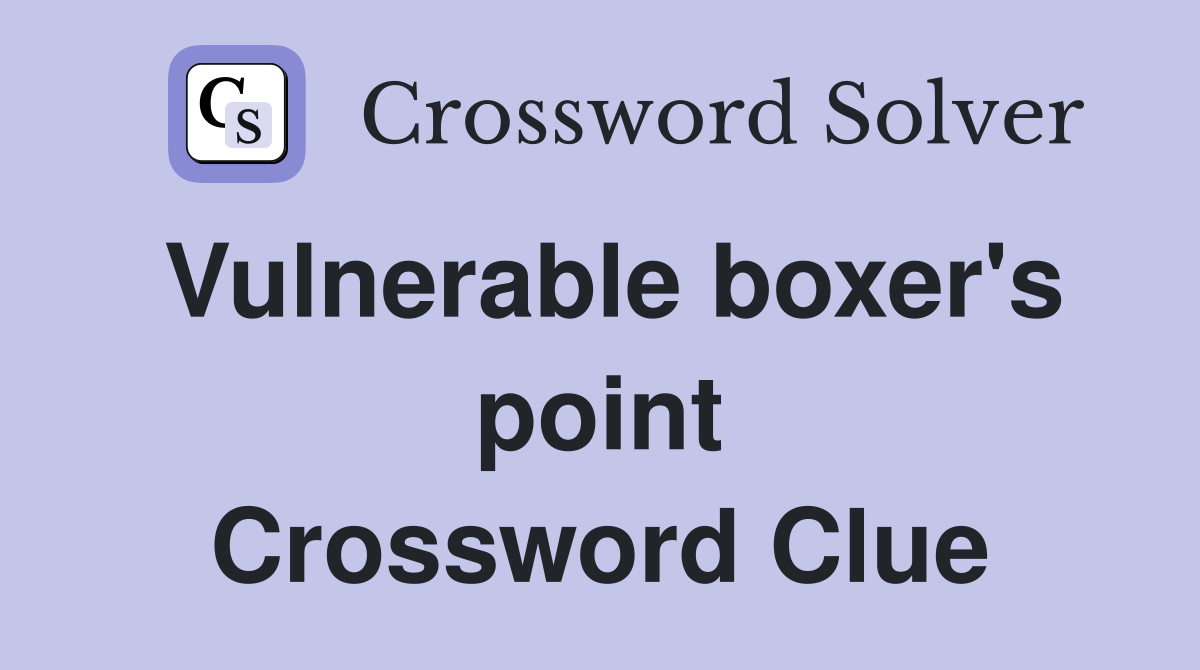 Vulnerable boxer's point Crossword Clue
