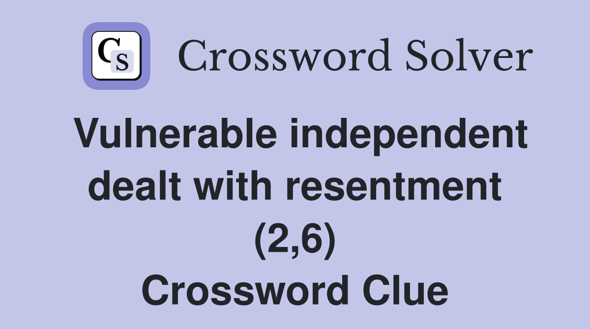 Vulnerable independent dealt with resentment (2,6) Crossword Clue