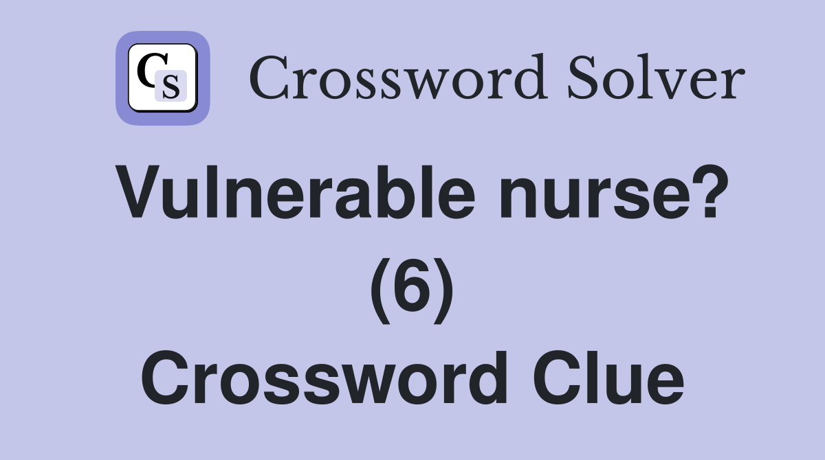 Vulnerable nurse? (6) Crossword Clue