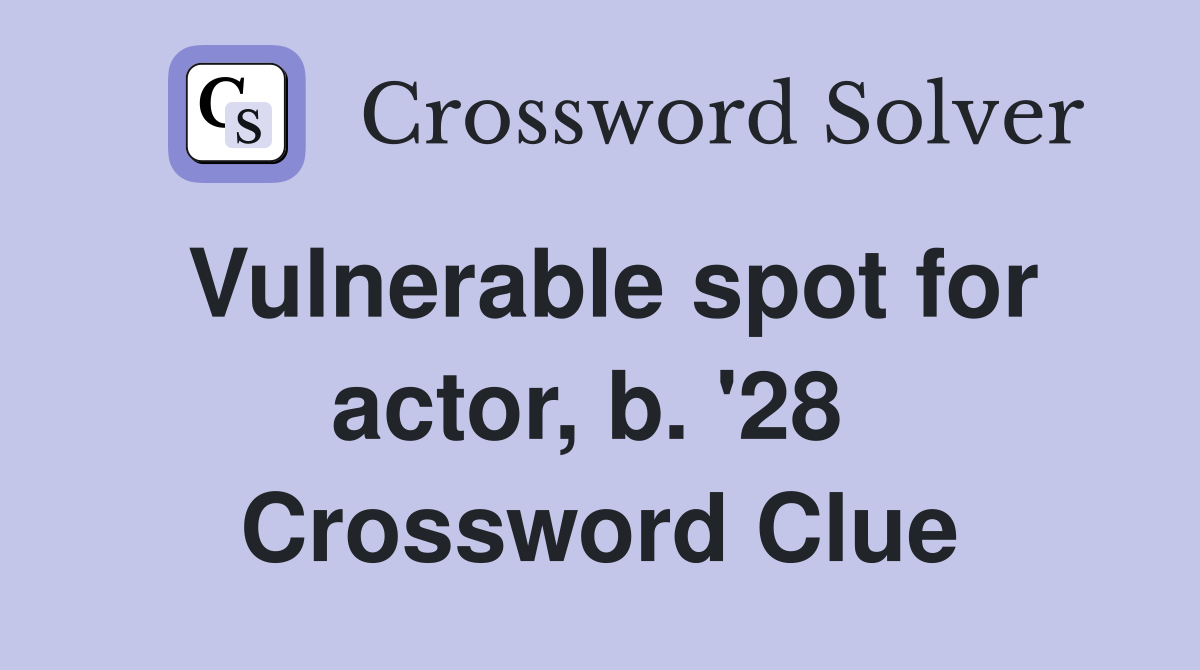 Vulnerable spot for actor, b. '28  Crossword Clue