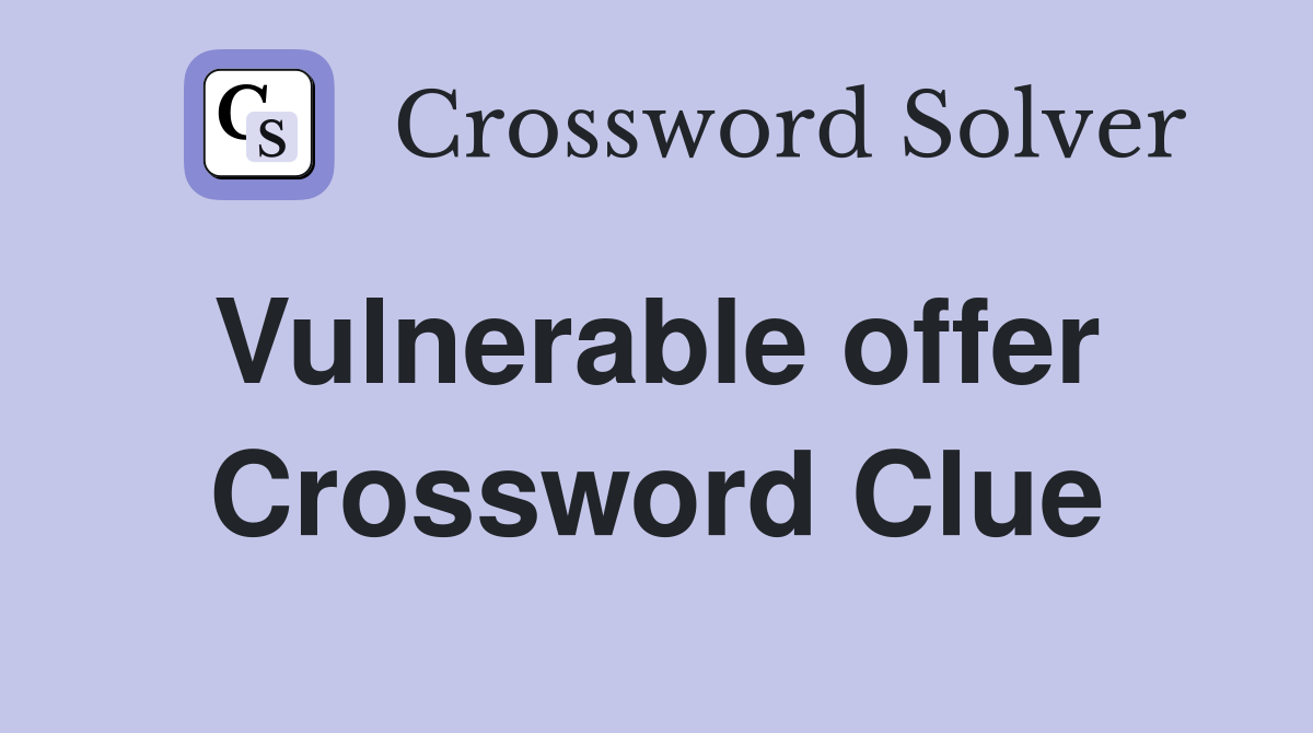 Vulnerable offer  Crossword Clue