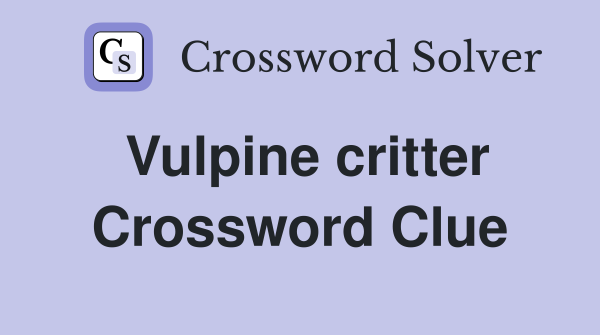 Vulpine critter Crossword Clue