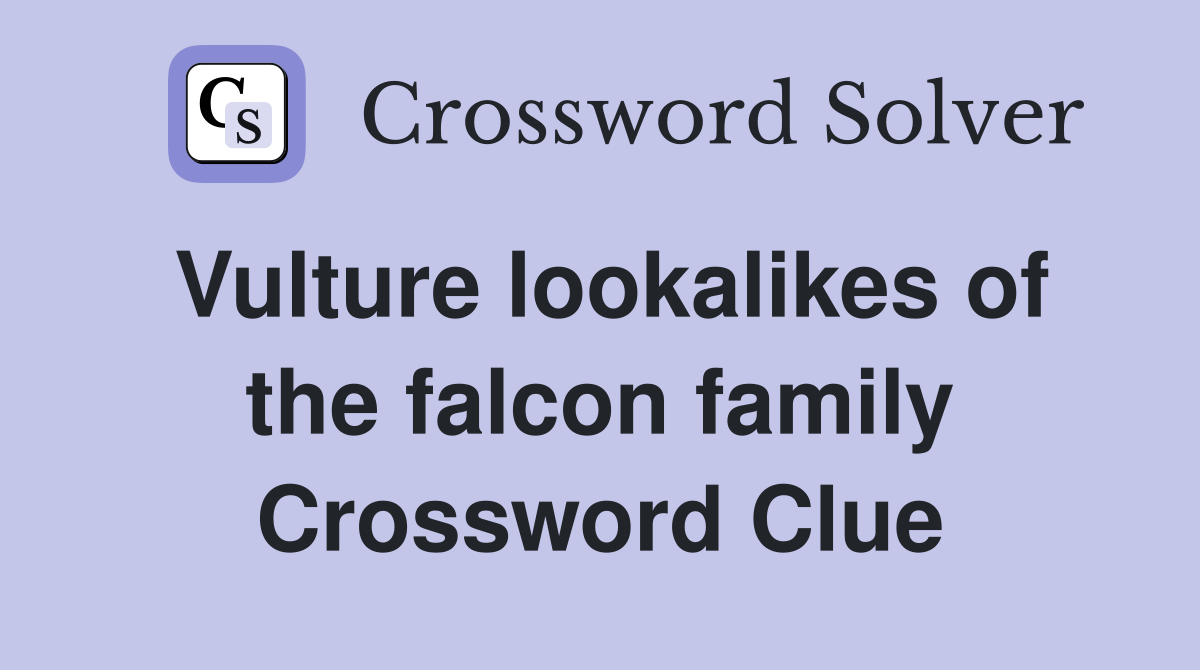 Vulture lookalikes of the falcon family Crossword Clue