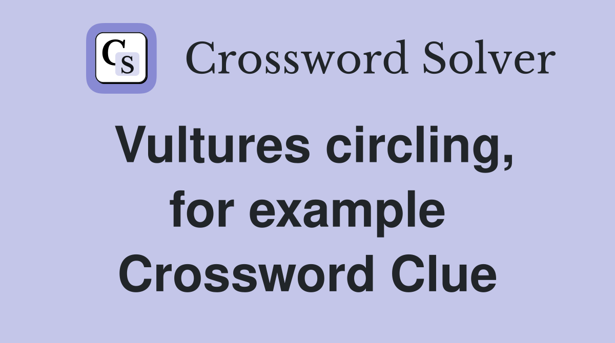 Vultures circling, for example Crossword Clue