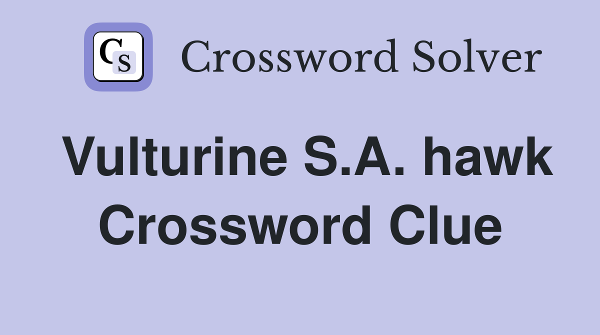 Vulturine S.A. hawk Crossword Clue