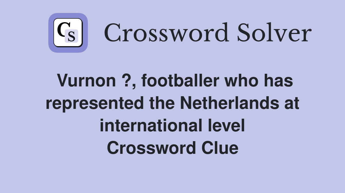 Vurnon ?, footballer who has represented the Netherlands at international level Crossword Clue