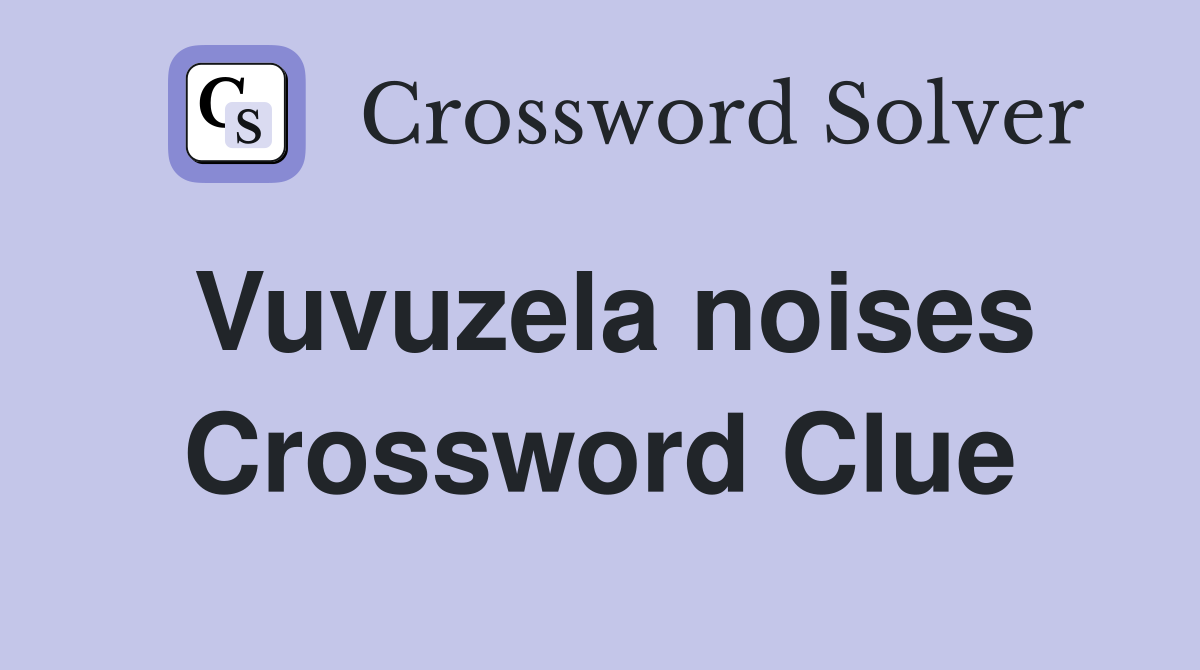 Vuvuzela noises Crossword Clue