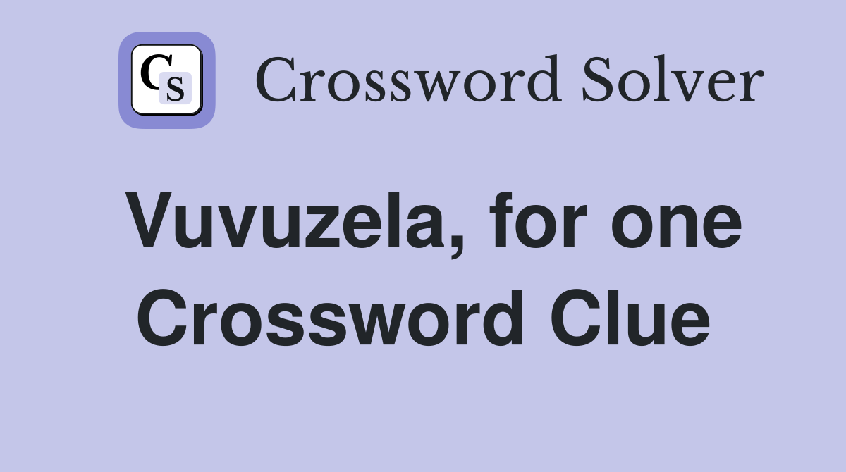 Vuvuzela, for one Crossword Clue