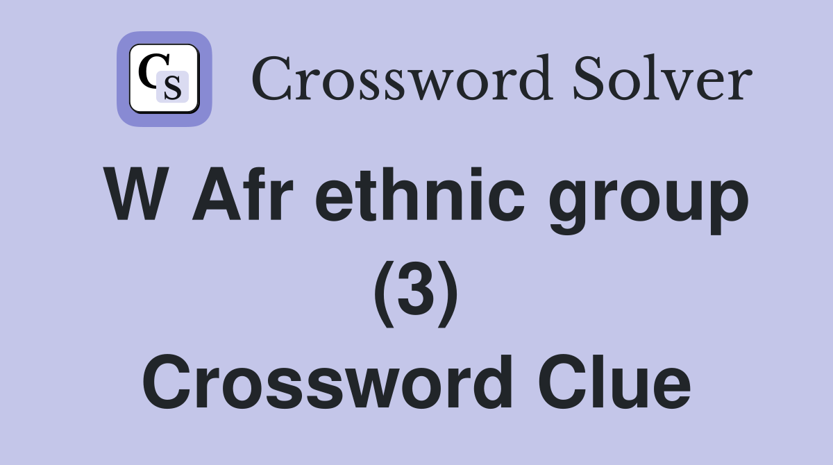 W Afr ethnic group (3) Crossword Clue