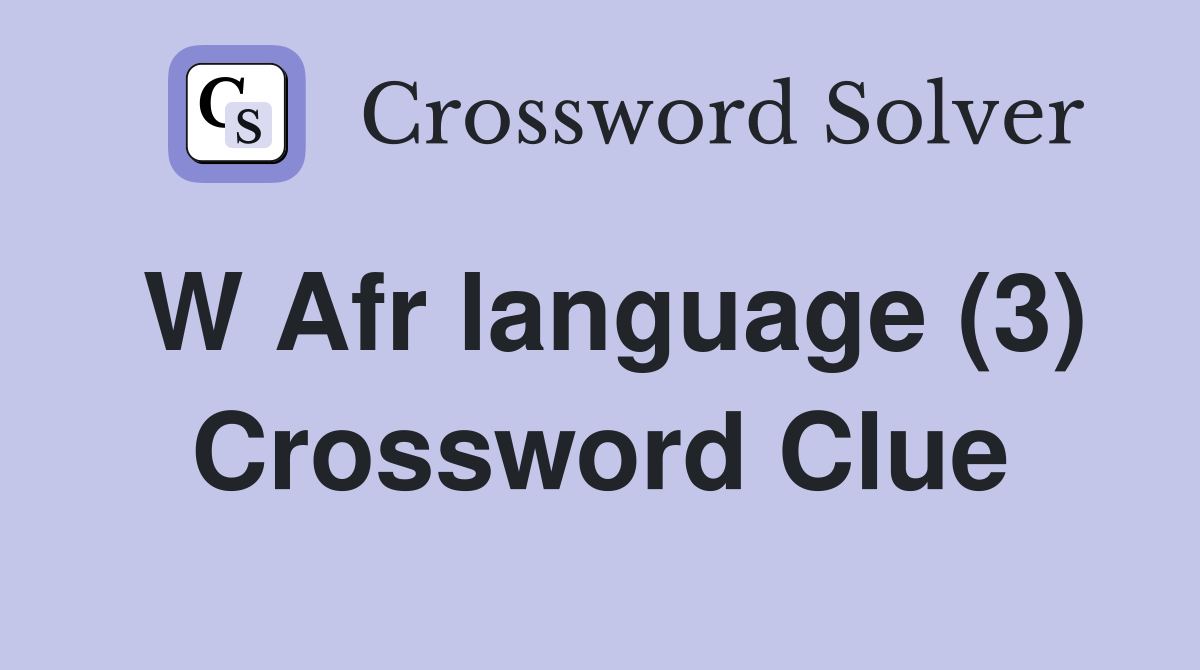 W Afr language (3) Crossword Clue