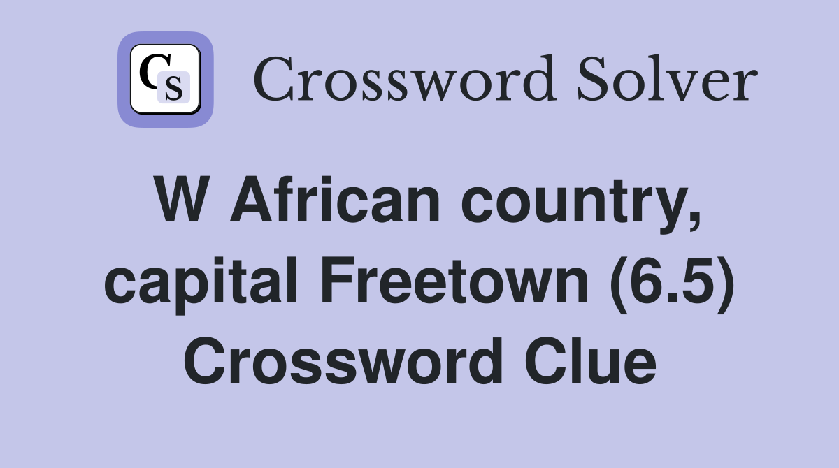 W African country, capital Freetown (6.5) Crossword Clue