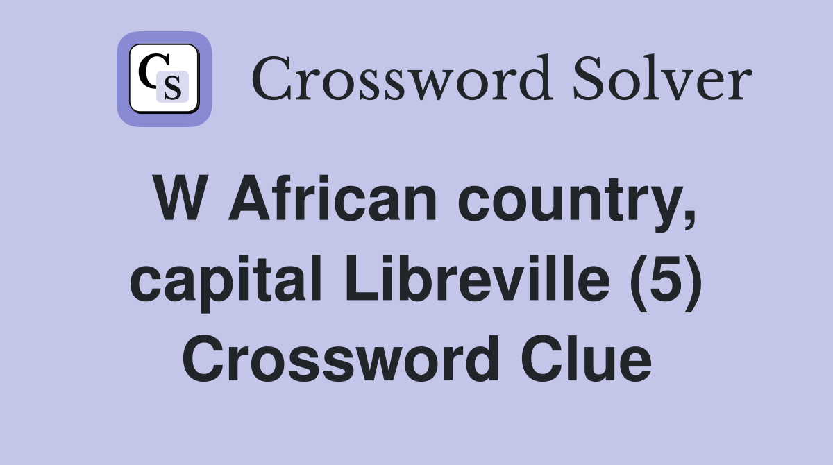 W African country, capital Libreville (5) Crossword Clue