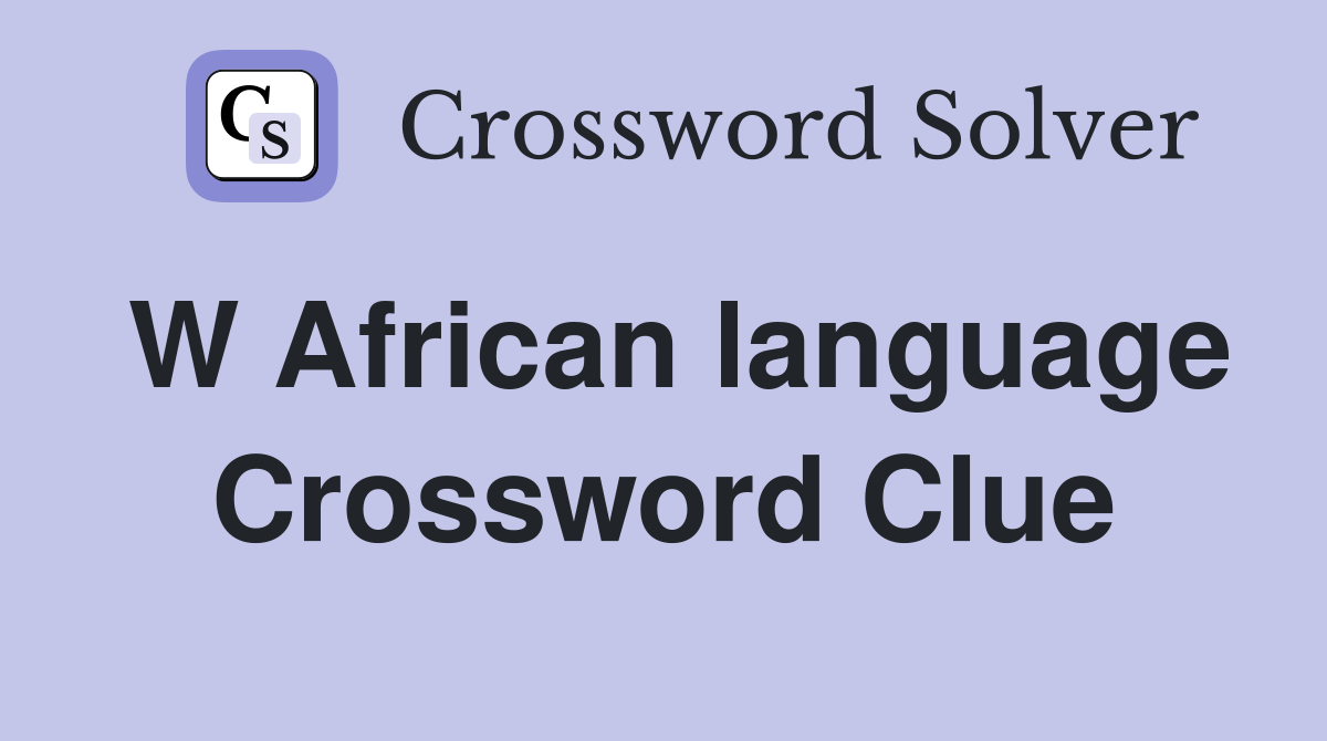 W African language Crossword Clue