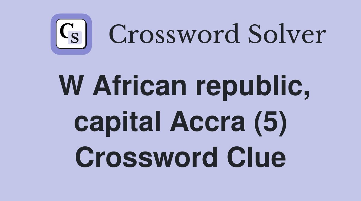 W African republic, capital Accra (5) Crossword Clue