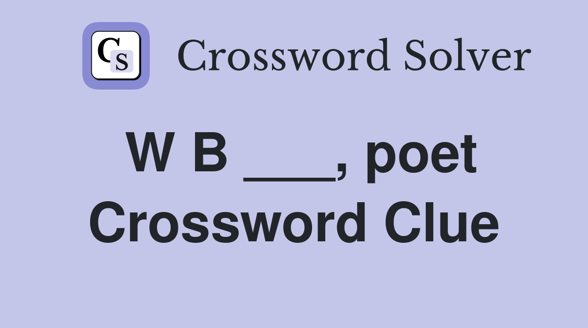 W B ___, poet Crossword Clue