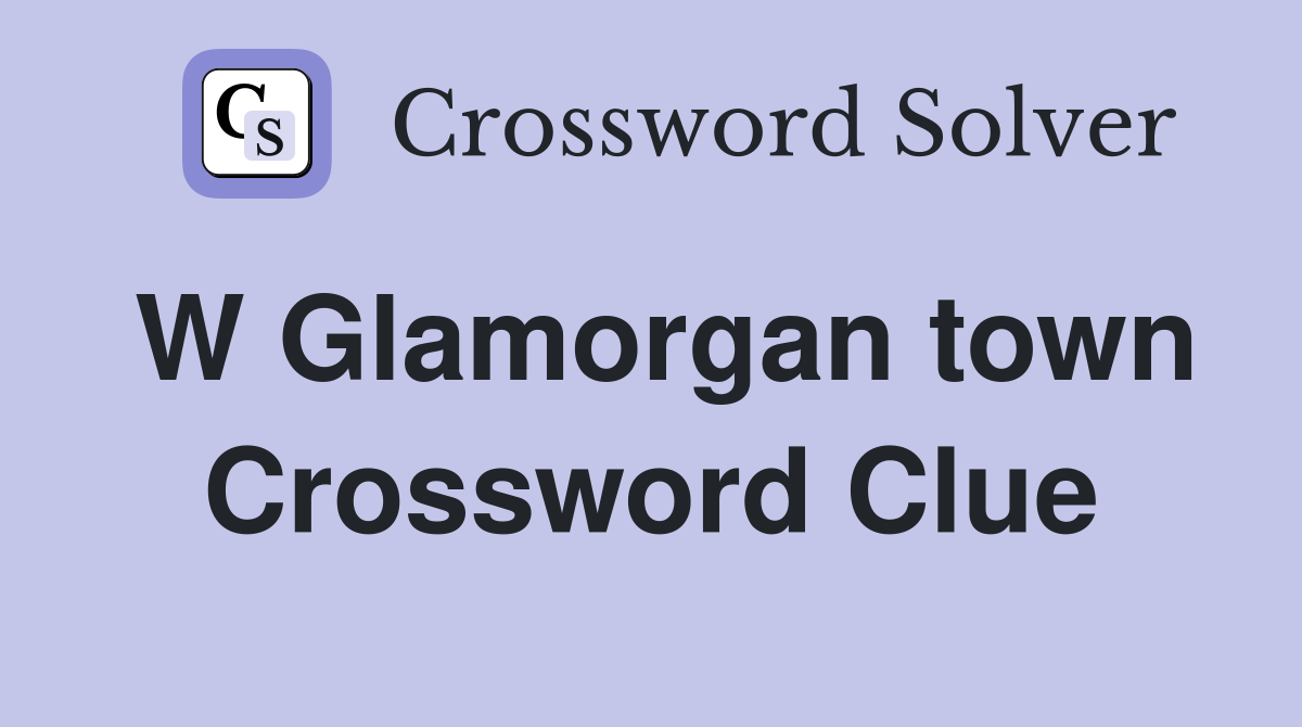 W Glamorgan town Crossword Clue