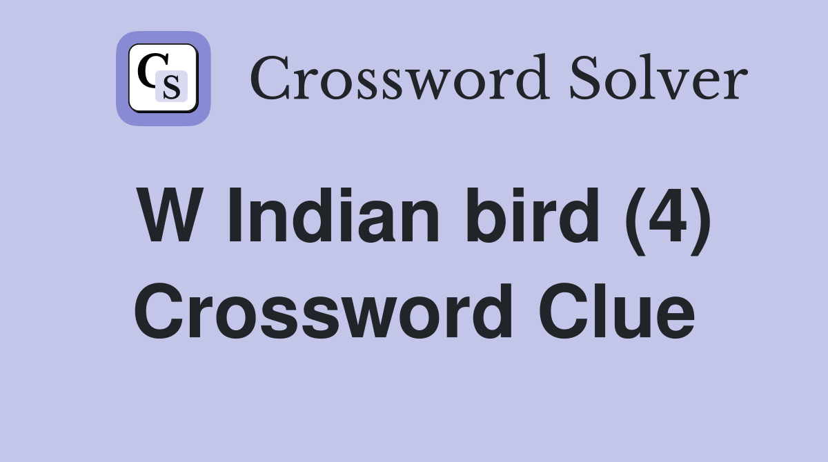 W Indian bird (4) Crossword Clue