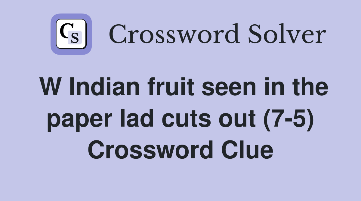 W Indian fruit seen in the paper lad cuts out (7-5) Crossword Clue