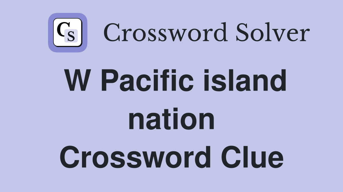 W Pacific island nation Crossword Clue