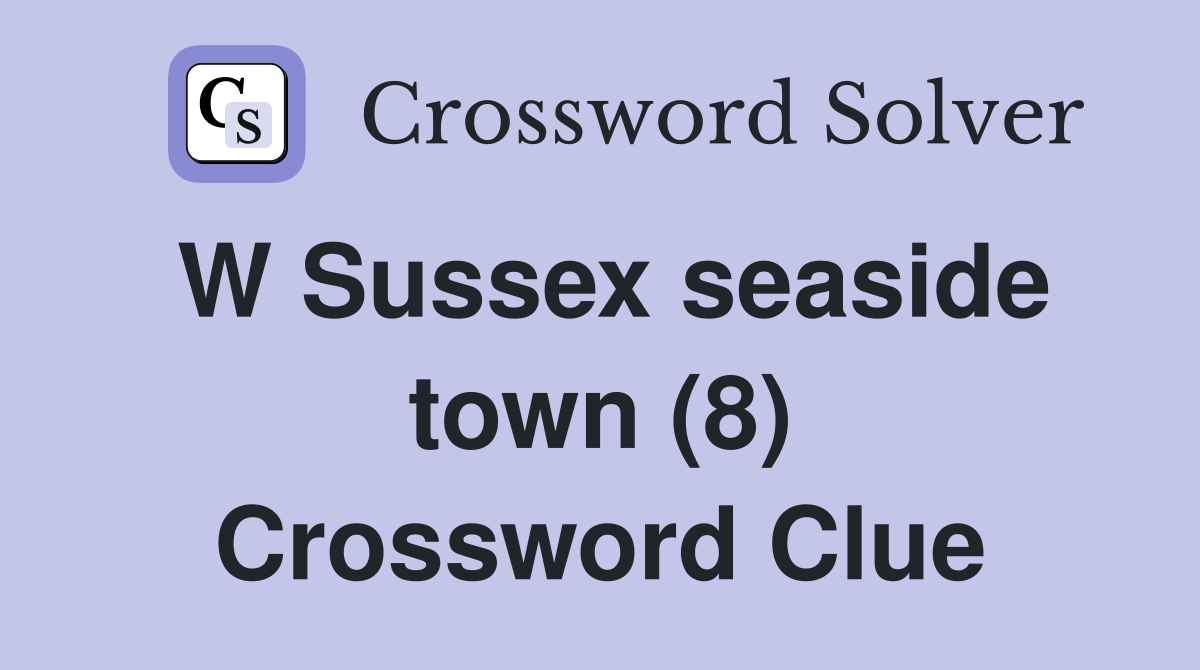 W Sussex seaside town (8) Crossword Clue
