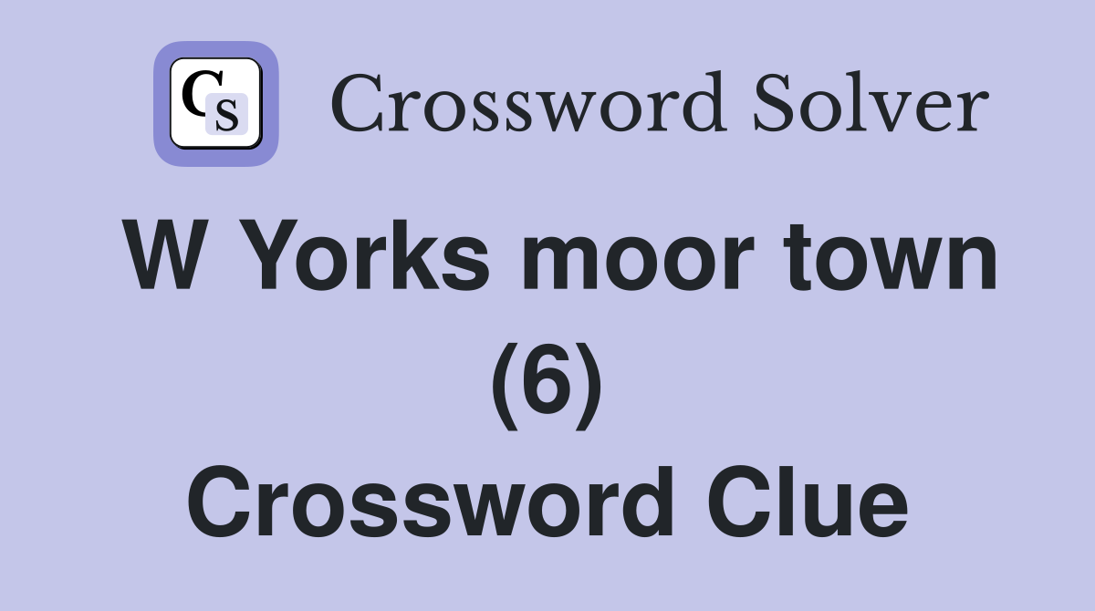 W Yorks moor town (6) Crossword Clue