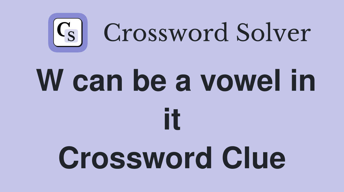 W can be a vowel in it Crossword Clue