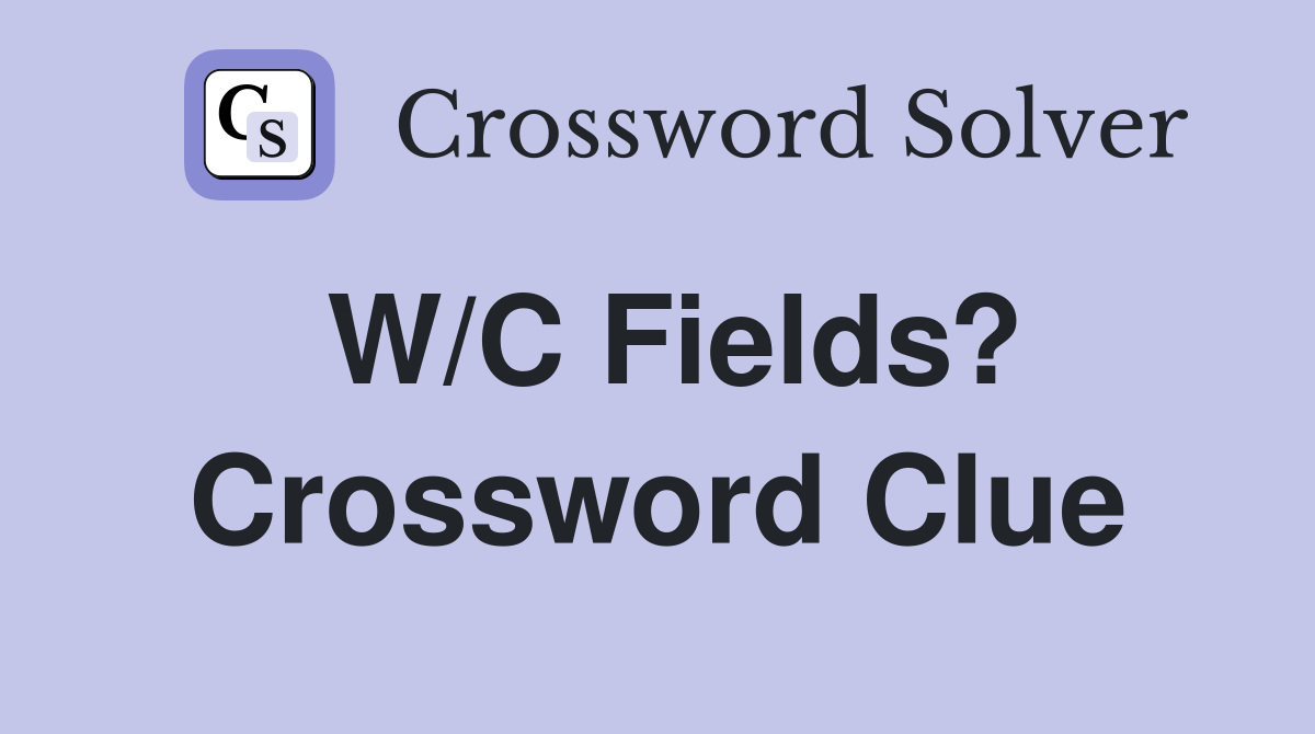 W/C Fields? Crossword Clue