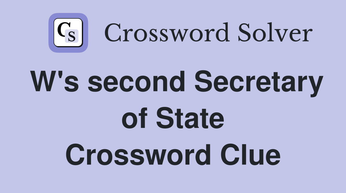 W's second Secretary of State Crossword Clue
