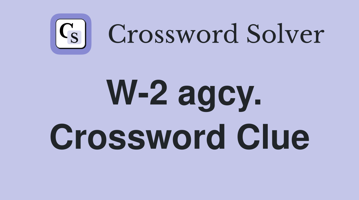 W-2 agcy. Crossword Clue