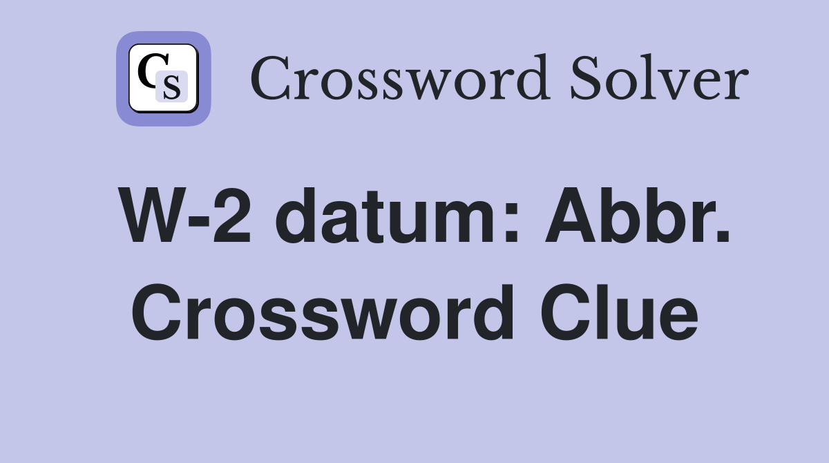 W-2 datum: Abbr. Crossword Clue
