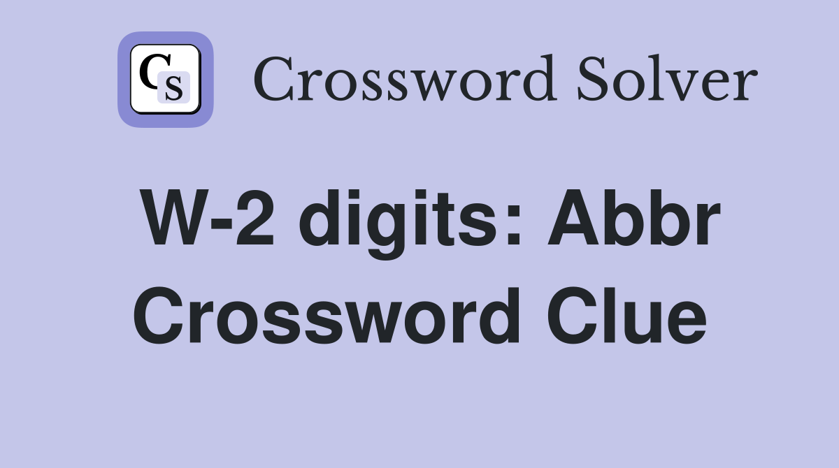 W-2 digits: Abbr Crossword Clue