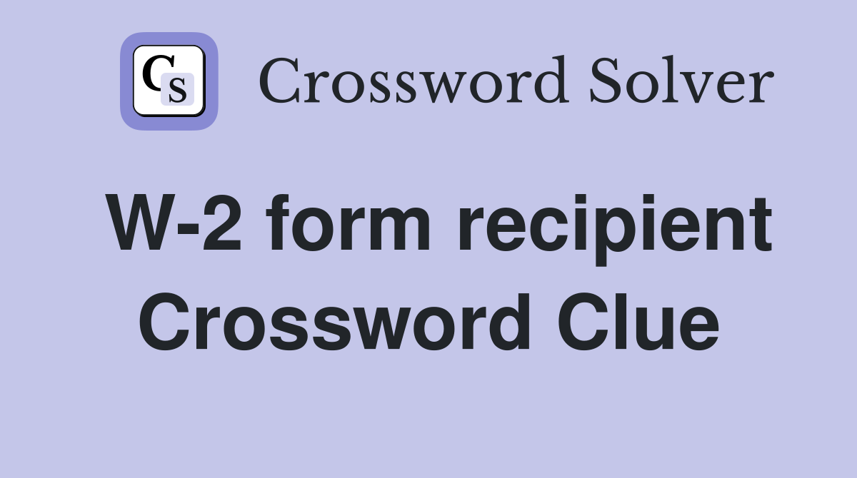 W-2 form recipient Crossword Clue
