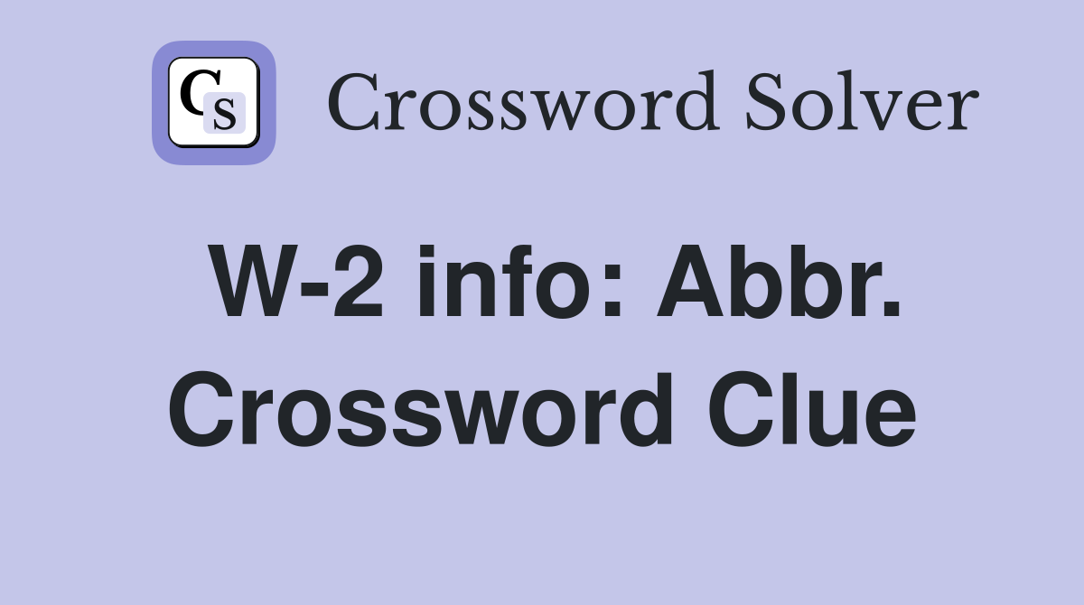 W-2 info: Abbr. Crossword Clue