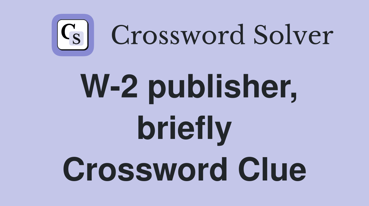 W-2 publisher, briefly Crossword Clue