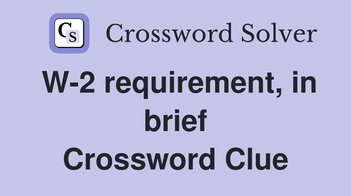 W-2 requirement, in brief Crossword Clue