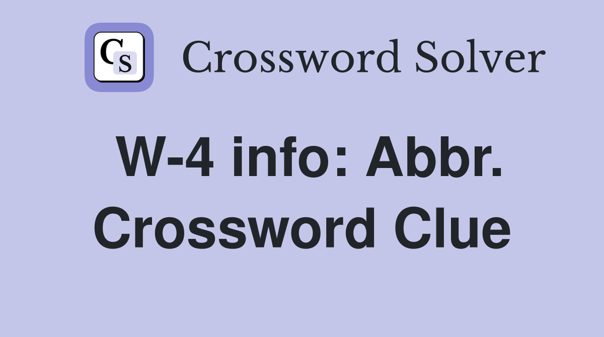 W-4 info: Abbr. Crossword Clue