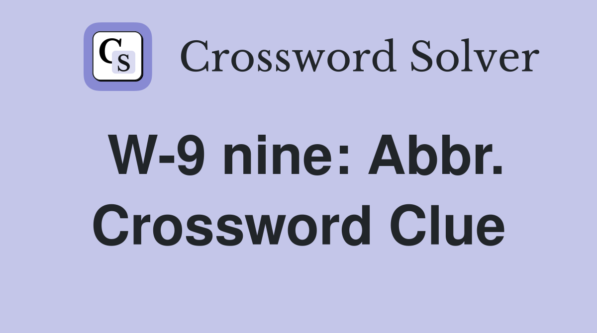 W-9 nine: Abbr. Crossword Clue