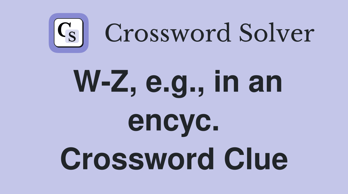 W-Z, e.g., in an encyc. Crossword Clue