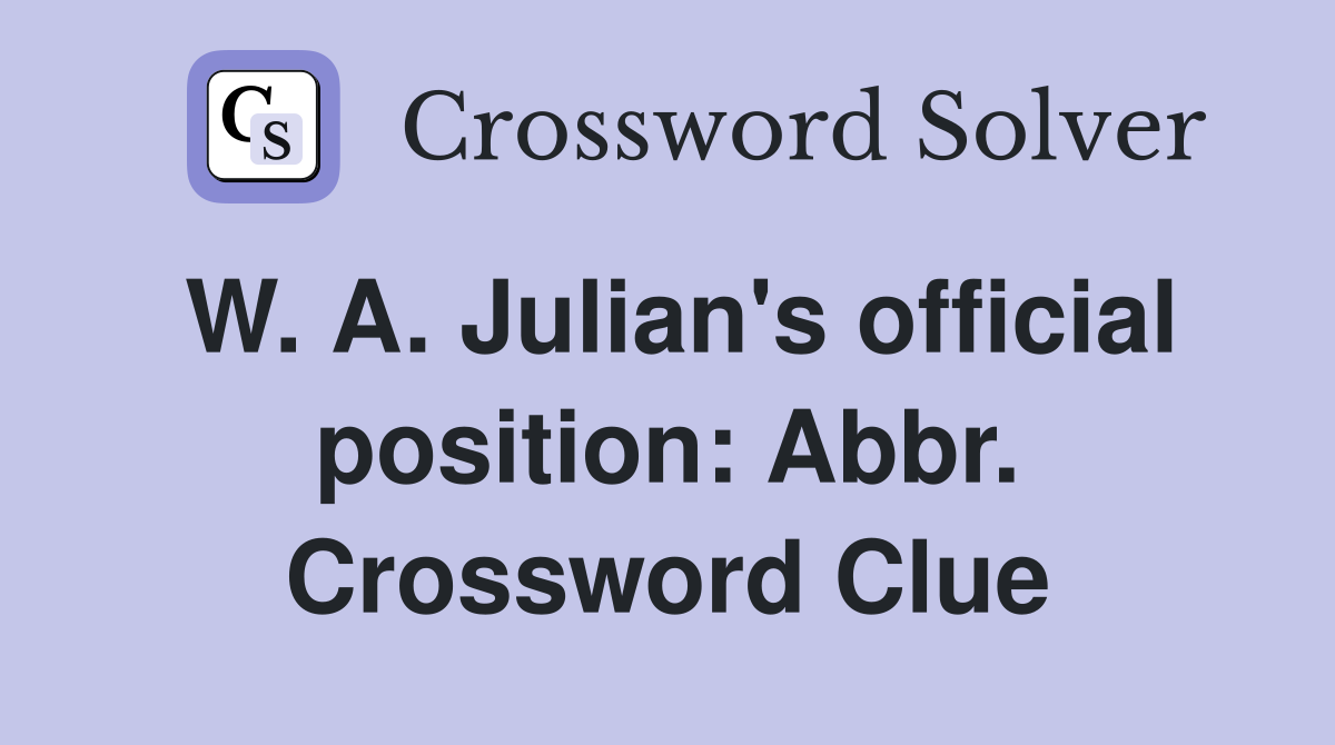 W. A. Julian's official position: Abbr. Crossword Clue