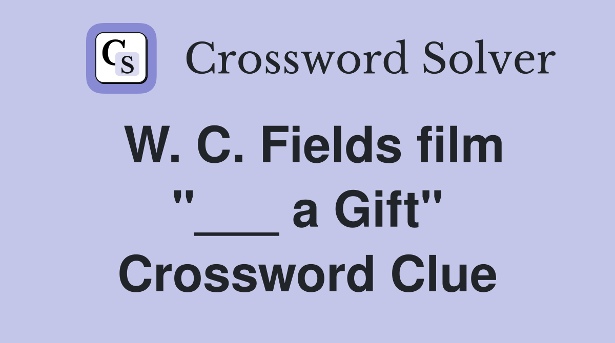 W. C. Fields film "___ a Gift" Crossword Clue