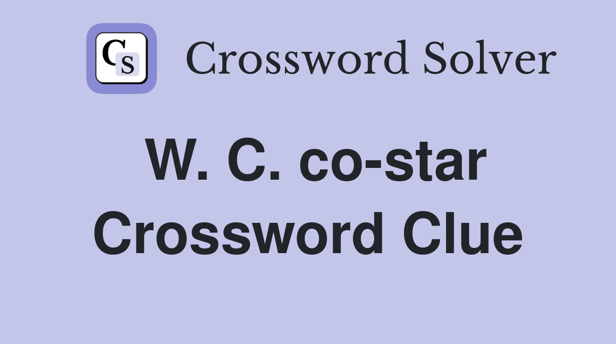 W. C. co-star Crossword Clue