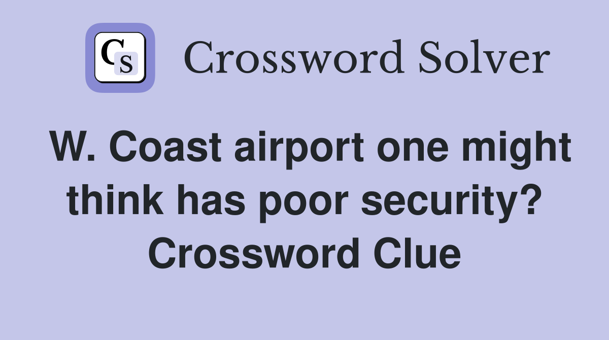 W. Coast airport one might think has poor security? Crossword Clue