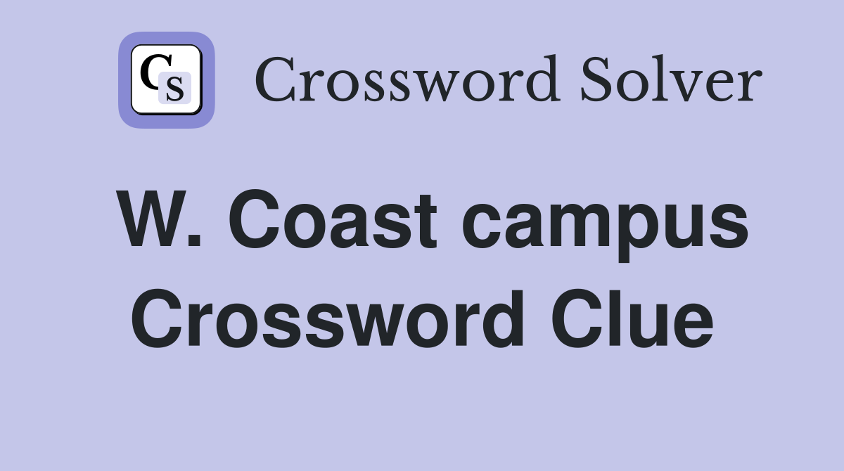 W. Coast campus Crossword Clue
