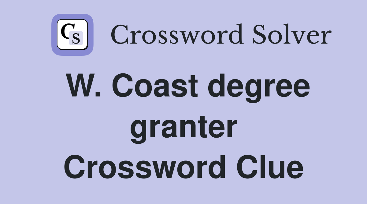 W. Coast degree granter Crossword Clue