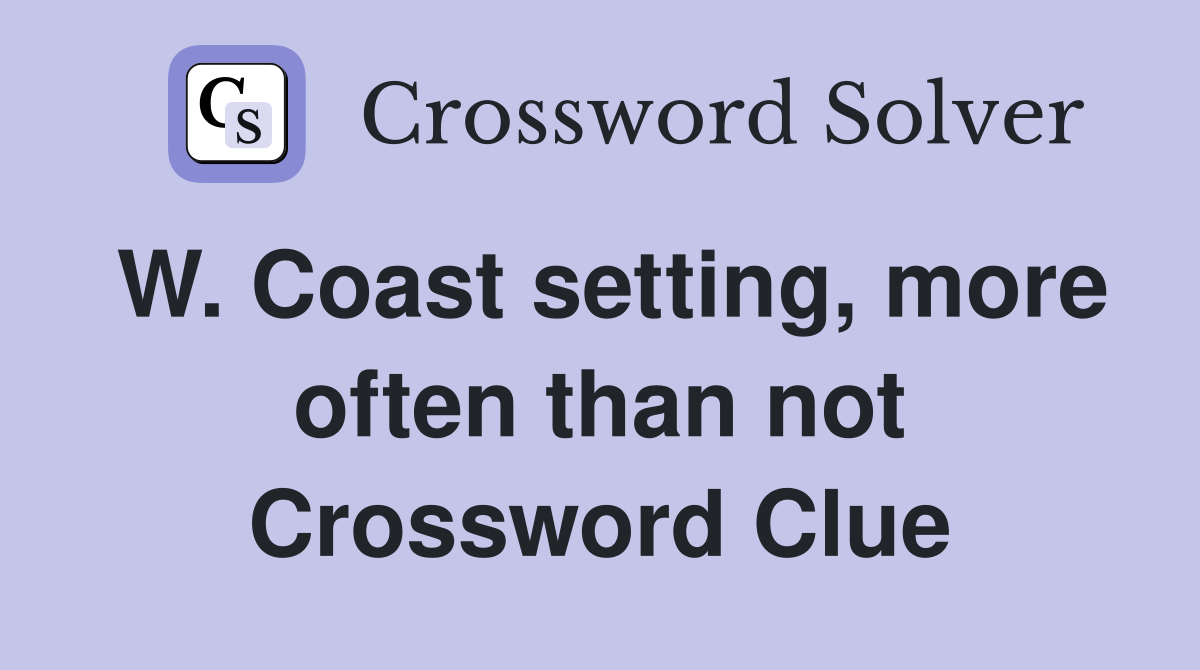 W. Coast setting, more often than not Crossword Clue